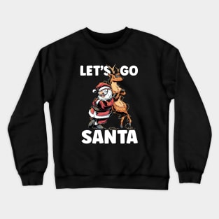 Let's Go Santa Funny Christmas Santa Reindeer Crewneck Sweatshirt